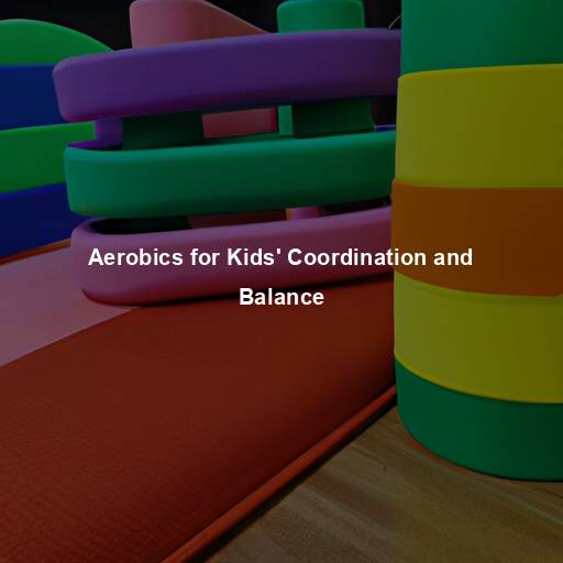 Aerobics for Kids’ Coordination and Balance
