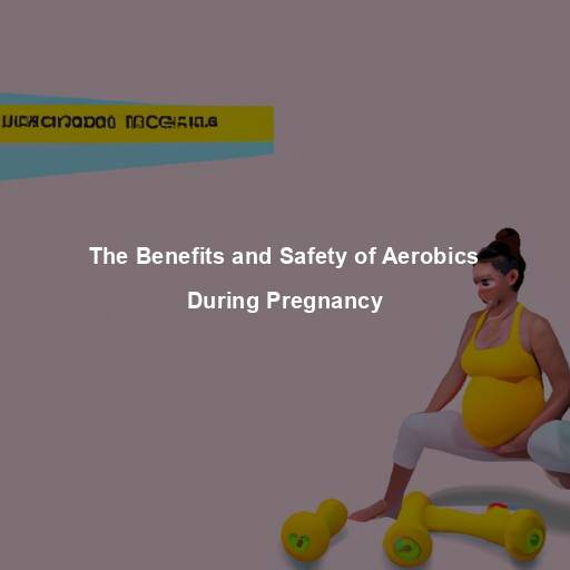 The Benefits and Safety of Aerobics During Pregnancy