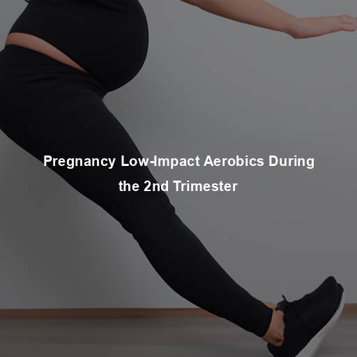 Pregnancy Low-Impact Aerobics During the 2nd Trimester