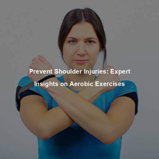 Prevent Shoulder Injuries: Expert Insights on Aerobic Exercises