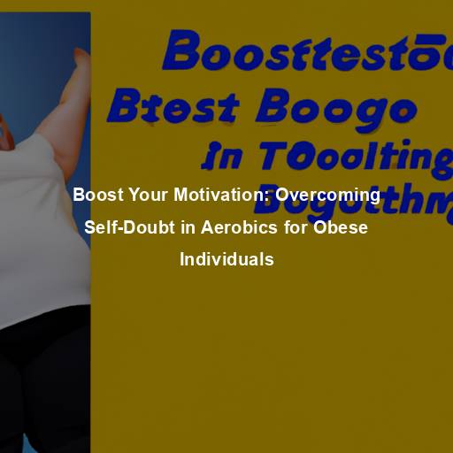 Boost Your Motivation: Overcoming Self-Doubt in Aerobics for Obese Individuals