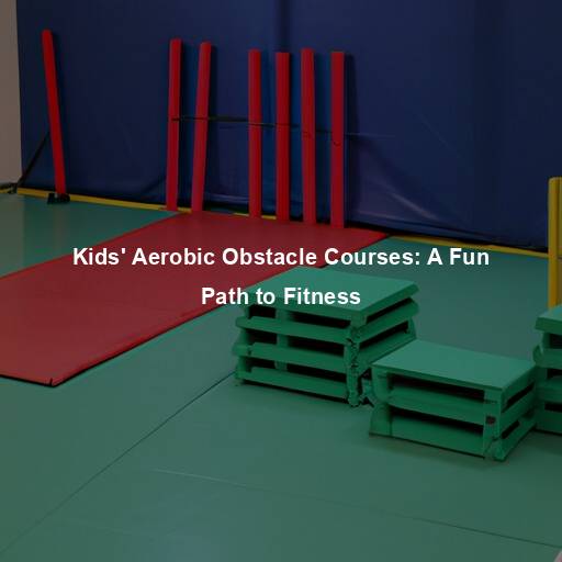 Kids’ Aerobic Obstacle Courses: A Fun Path to Fitness