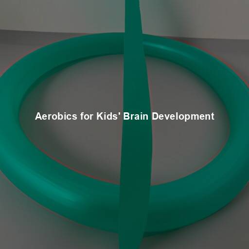 Aerobics for Kids’ Brain Development