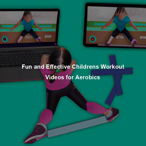 Fun and Effective Childrens Workout Videos for Aerobics