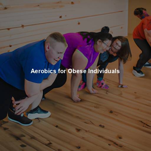 Aerobics for Obese Individuals