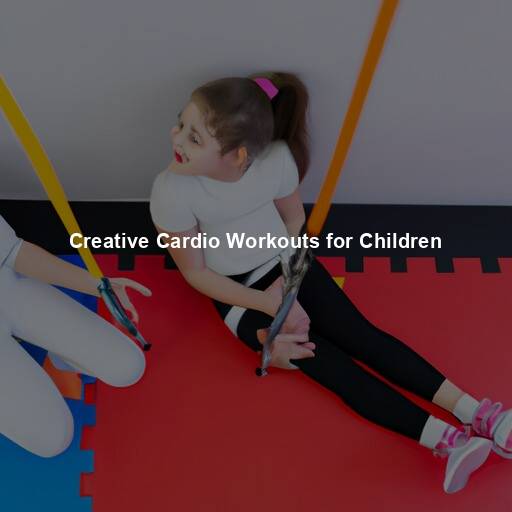 Creative Cardio Workouts for Children