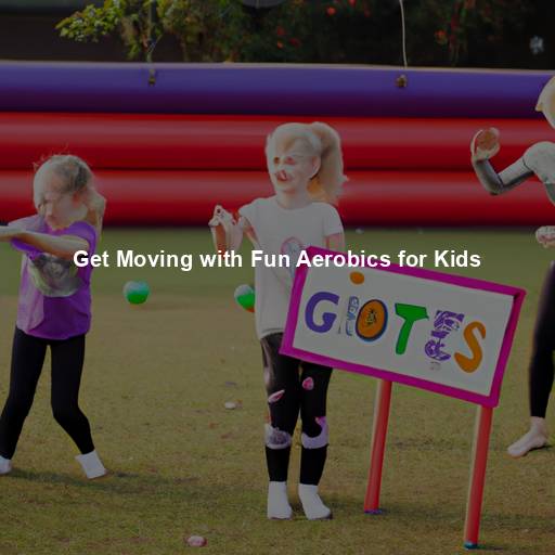 Get Moving with Fun Aerobics for Kids