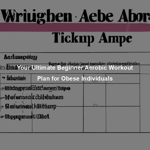 Your Ultimate Beginner Aerobic Workout Plan for Obese Individuals