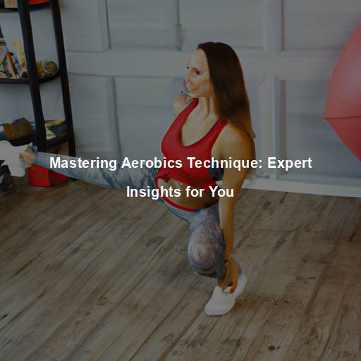 Mastering Aerobics Technique: Expert Insights for You