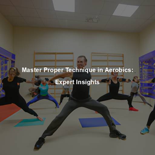 Master Proper Technique in Aerobics: Expert Insights