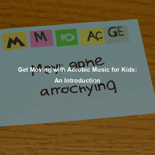 Get Moving with Aerobic Music for Kids: An Introduction