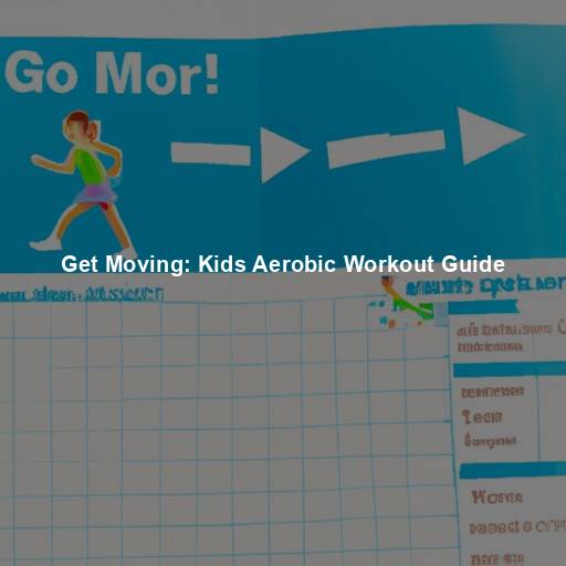 Get Moving: Kids Aerobic Workout Guide