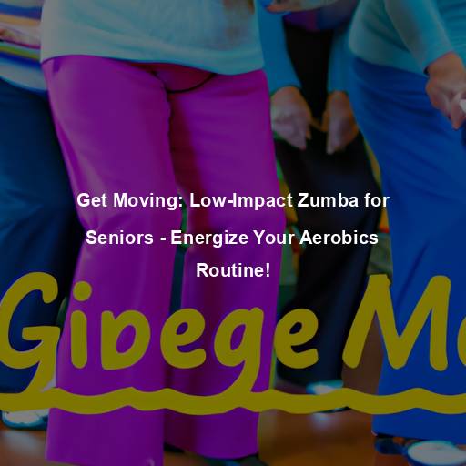 Get Moving: Low-Impact Zumba for Seniors – Energize Your Aerobics Routine!