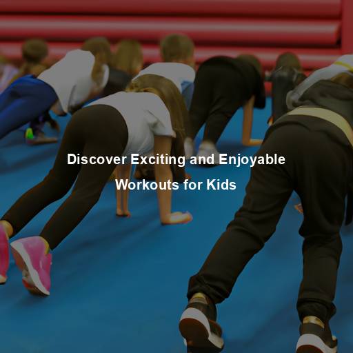 Discover Exciting and Enjoyable Workouts for Kids